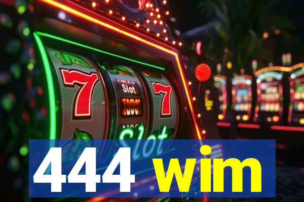 444 wim